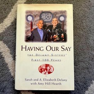 Having Our Say by Sarah and A. Elizabeth Delany